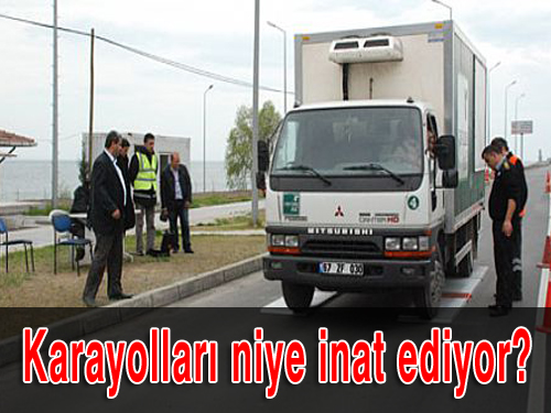 Karayolları niye inat ediyor