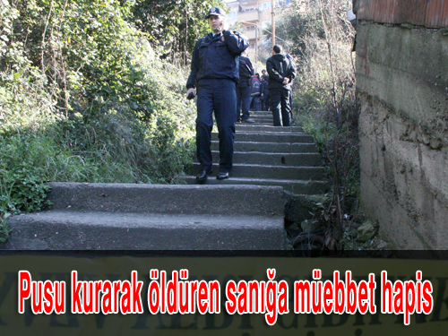 Pusu Kurarak Öldüren Sanığa Müebbet Hapis