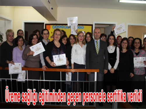 Üreme sağlığı eğitiminden geçen personele sertifika verildi