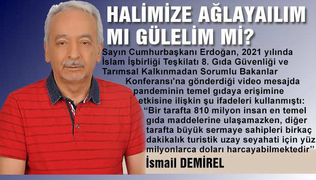 HALİMİZE AĞLAYAILIM MI GÜLELİM Mİ?